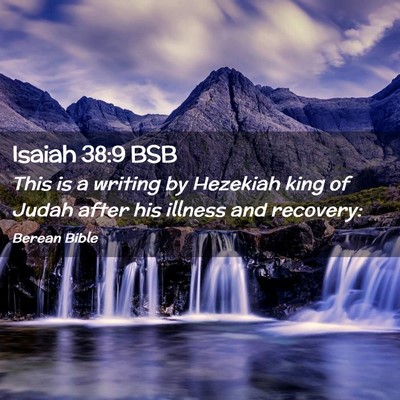 Picture 02 - Isaiah 38:9 BSB - This is a writing by Hezekiah king of Judah after - Bible Verse Picture