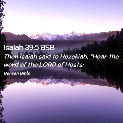 Picture 02 - Isaiah 39:5 BSB - Then Isaiah said to Hezekiah, “Hear the word of - Bible Verse Picture