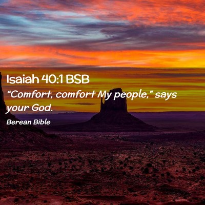Picture 02 - Isaiah 40:1 BSB - “Comfort, comfort My people,” says your - Bible Verse Picture