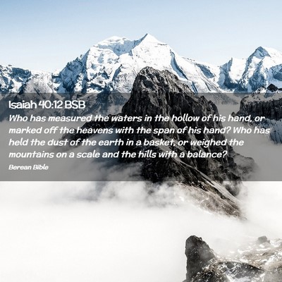 Picture 02 - Isaiah 40:12 BSB - Who has measured the waters in the hollow of his - Bible Verse Picture