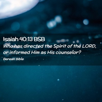 Picture 02 - Isaiah 40:13 BSB - Who has directed the Spirit of the LORD, or - Bible Verse Picture