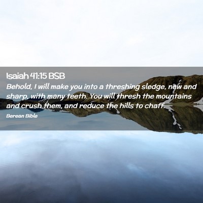 Picture 02 - Isaiah 41:15 BSB - Behold, I will make you into a threshing sledge, - Bible Verse Picture