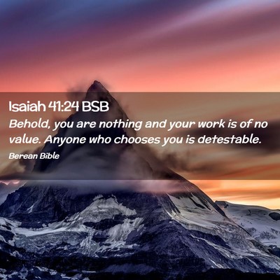 Picture 02 - Isaiah 41:24 BSB - Behold, you are nothing and your work is of no - Bible Verse Picture