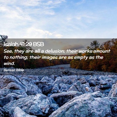 Picture 02 - Isaiah 41:29 BSB - See, they are all a delusion; their works amount - Bible Verse Picture