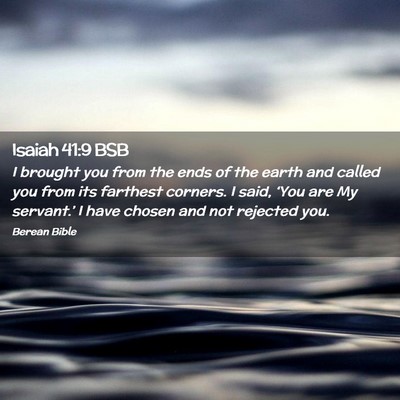 Picture 02 - Isaiah 41:9 BSB - I brought you from the ends of the earth and - Bible Verse Picture