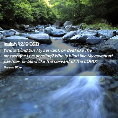 Picture 02 - Isaiah 42:19 BSB - Who is blind but My servant, or deaf like the - Bible Verse Picture