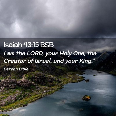 Picture 02 - Isaiah 43:15 BSB - I am the LORD, your Holy One, the Creator of - Bible Verse Picture