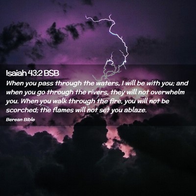 Picture 02 - Isaiah 43:2 BSB - When you pass through the waters, I will be with - Bible Verse Picture