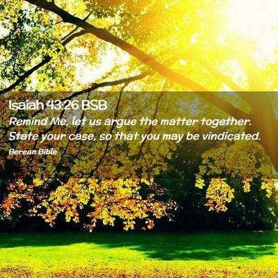 Picture 02 - Isaiah 43:26 BSB - Remind Me, let us argue the matter together. - Bible Verse Picture