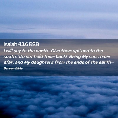Picture 02 - Isaiah 43:6 BSB - I will say to the north, ‘Give them up!’ and - Bible Verse Picture