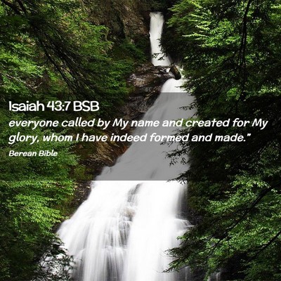 Picture 02 - Isaiah 43:7 BSB - everyone called by My name and created for My - Bible Verse Picture
