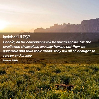 Picture 02 - Isaiah 44:11 BSB - Behold, all his companions will be put to shame, - Bible Verse Picture