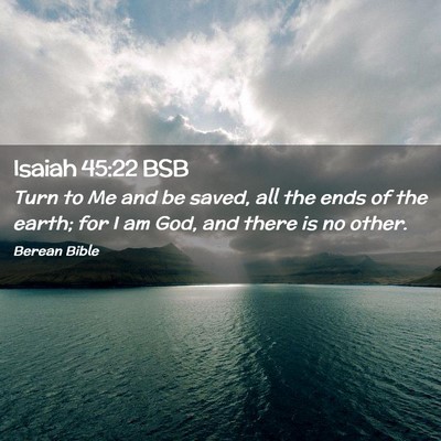 Picture 02 - Isaiah 45:22 BSB - Turn to Me and be saved, all the ends of the - Bible Verse Picture