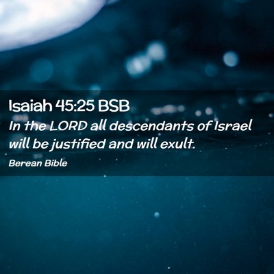 Picture 02 - Isaiah 45:25 BSB - In the LORD all descendants of Israel will be - Bible Verse Picture