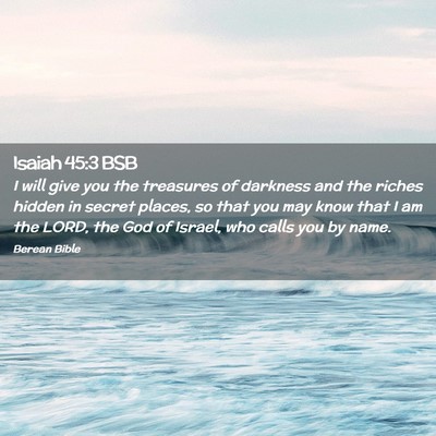 Picture 02 - Isaiah 45:3 BSB - I will give you the treasures of darkness and the - Bible Verse Picture