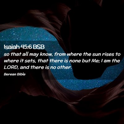 Picture 02 - Isaiah 45:6 BSB - so that all may know, from where the sun rises to - Bible Verse Picture
