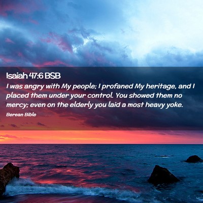 Picture 02 - Isaiah 47:6 BSB - I was angry with My people; I profaned My - Bible Verse Picture