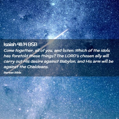 Picture 02 - Isaiah 48:14 BSB - Come together, all of you, and listen: Which of - Bible Verse Picture