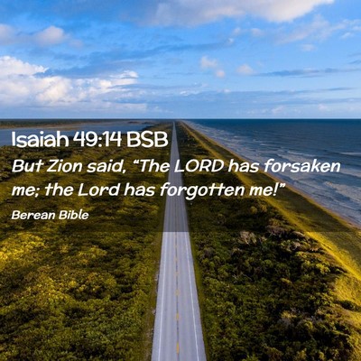 Picture 02 - Isaiah 49:14 BSB - But Zion said, “The LORD has forsaken me; the - Bible Verse Picture