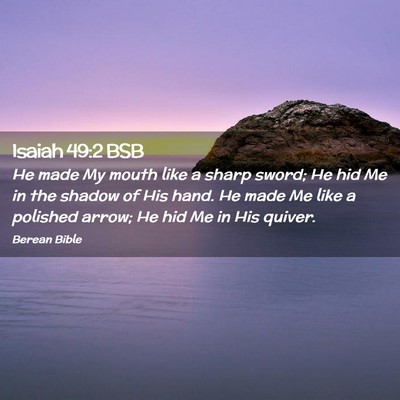 Picture 02 - Isaiah 49:2 BSB - He made My mouth like a sharp sword; He hid Me in - Bible Verse Picture
