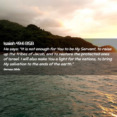 Picture 02 - Isaiah 49:6 BSB - He says: “It is not enough for You to be My - Bible Verse Picture