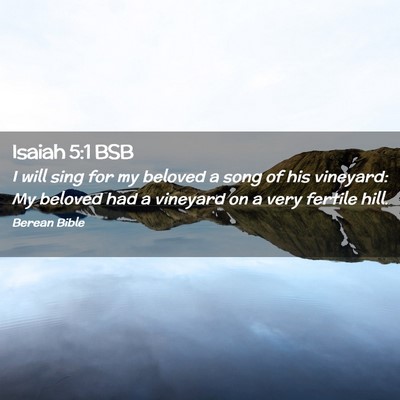 Picture 02 - Isaiah 5:1 BSB - I will sing for my beloved a song of his - Bible Verse Picture