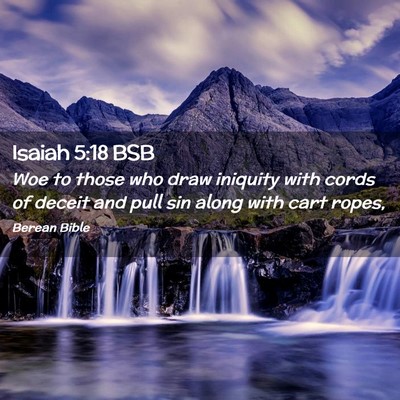 Picture 02 - Isaiah 5:18 BSB - Woe to those who draw iniquity with cords of - Bible Verse Picture