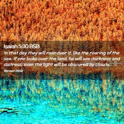 Picture 02 - Isaiah 5:30 BSB - In that day they will roar over it, like the - Bible Verse Picture