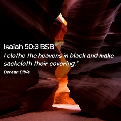 Picture 02 - Isaiah 50:3 BSB - I clothe the heavens in black and make sackcloth - Bible Verse Picture