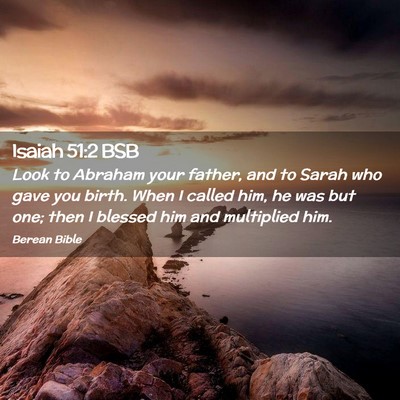 Picture 02 - Isaiah 51:2 BSB - Look to Abraham your father, and to Sarah who - Bible Verse Picture