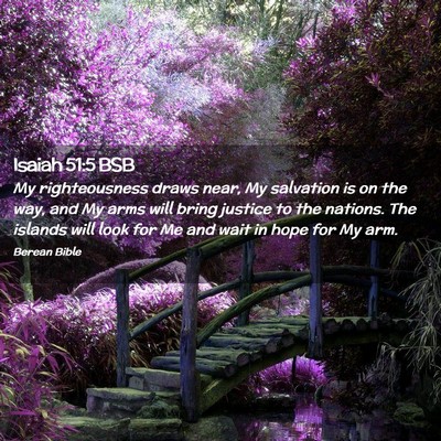 Picture 02 - Isaiah 51:5 BSB - My righteousness draws near, My salvation is on - Bible Verse Picture