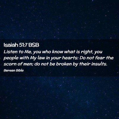 Picture 02 - Isaiah 51:7 BSB - Listen to Me, you who know what is right, you - Bible Verse Picture