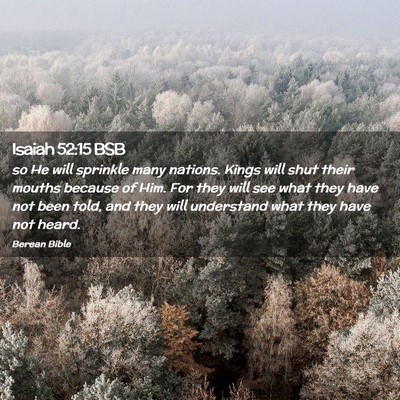 Picture 02 - Isaiah 52:15 BSB - so He will sprinkle many nations. Kings will shut - Bible Verse Picture