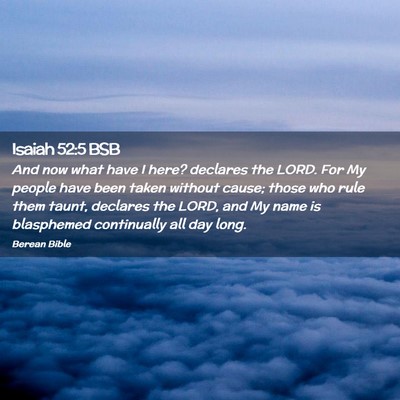 Picture 02 - Isaiah 52:5 BSB - And now what have I here? declares the LORD. For - Bible Verse Picture