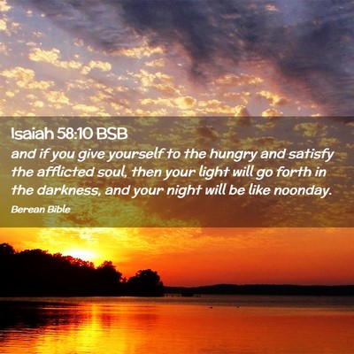 Picture 02 - Isaiah 58:10 BSB - and if you give yourself to the hungry and - Bible Verse Picture