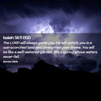 Picture 02 - Isaiah 58:11 BSB - The LORD will always guide you; He will satisfy - Bible Verse Picture
