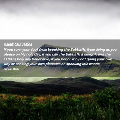 Picture 02 - Isaiah 58:13 BSB - If you turn your foot from breaking the Sabbath, - Bible Verse Picture
