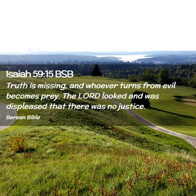 Picture 02 - Isaiah 59:15 BSB - Truth is missing, and whoever turns from evil - Bible Verse Picture