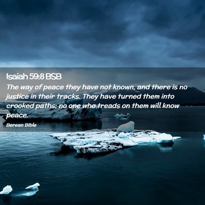 Picture 02 - Isaiah 59:8 BSB - The way of peace they have not known, and there - Bible Verse Picture