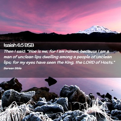 Picture 02 - Isaiah 6:5 BSB - Then I said: “Woe is me, for I am ruined, - Bible Verse Picture