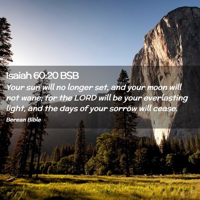 Picture 02 - Isaiah 60:20 BSB - Your sun will no longer set, and your moon will - Bible Verse Picture