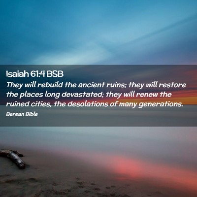 Picture 02 - Isaiah 61:4 BSB - They will rebuild the ancient ruins; they will - Bible Verse Picture