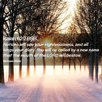 Picture 02 - Isaiah 62:2 BSB - Nations will see your righteousness, and all - Bible Verse Picture