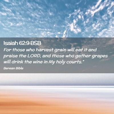 Picture 02 - Isaiah 62:9 BSB - For those who harvest grain will eat it and - Bible Verse Picture