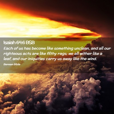 Picture 02 - Isaiah 64:6 BSB - Each of us has become like something unclean, and - Bible Verse Picture