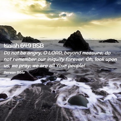 Picture 02 - Isaiah 64:9 BSB - Do not be angry, O LORD, beyond measure; do not - Bible Verse Picture