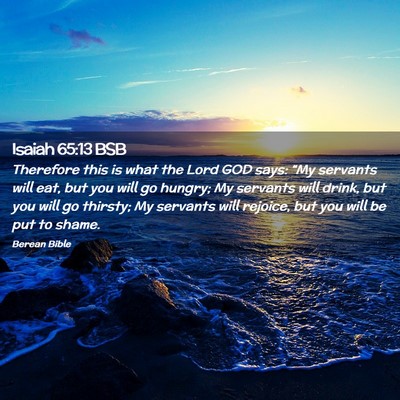 Picture 02 - Isaiah 65:13 BSB - Therefore this is what the Lord GOD says: “My - Bible Verse Picture