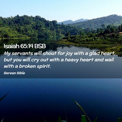 Picture 02 - Isaiah 65:14 BSB - My servants will shout for joy with a glad heart, - Bible Verse Picture