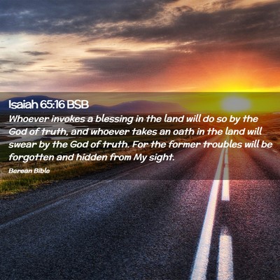 Picture 02 - Isaiah 65:16 BSB - Whoever invokes a blessing in the land will do so - Bible Verse Picture
