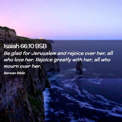 Picture 02 - Isaiah 66:10 BSB - Be glad for Jerusalem and rejoice over her, all - Bible Verse Picture